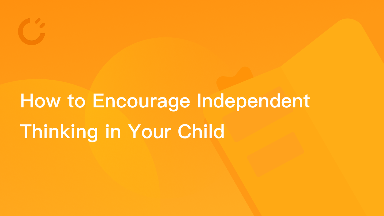 How to Encourage Independent Thinking in Your Child